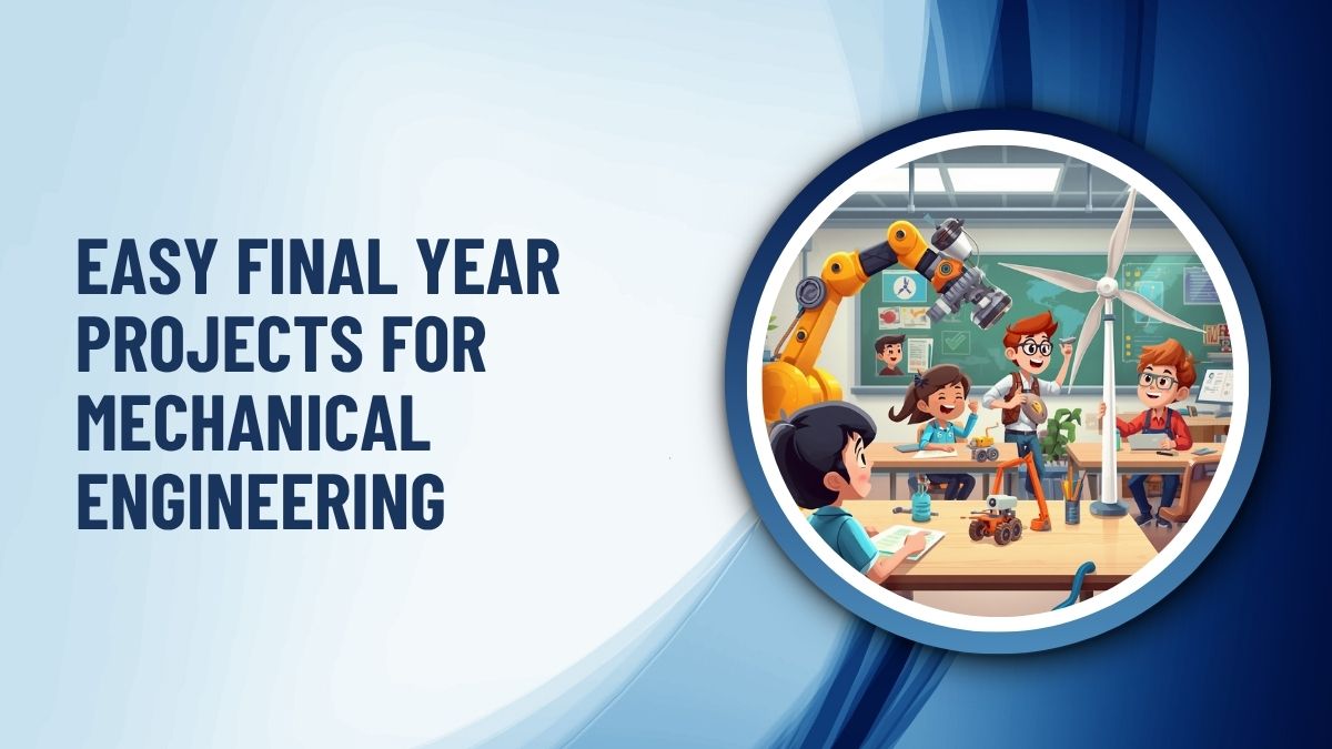 Easy Final Year Projects for Mechanical Engineering
