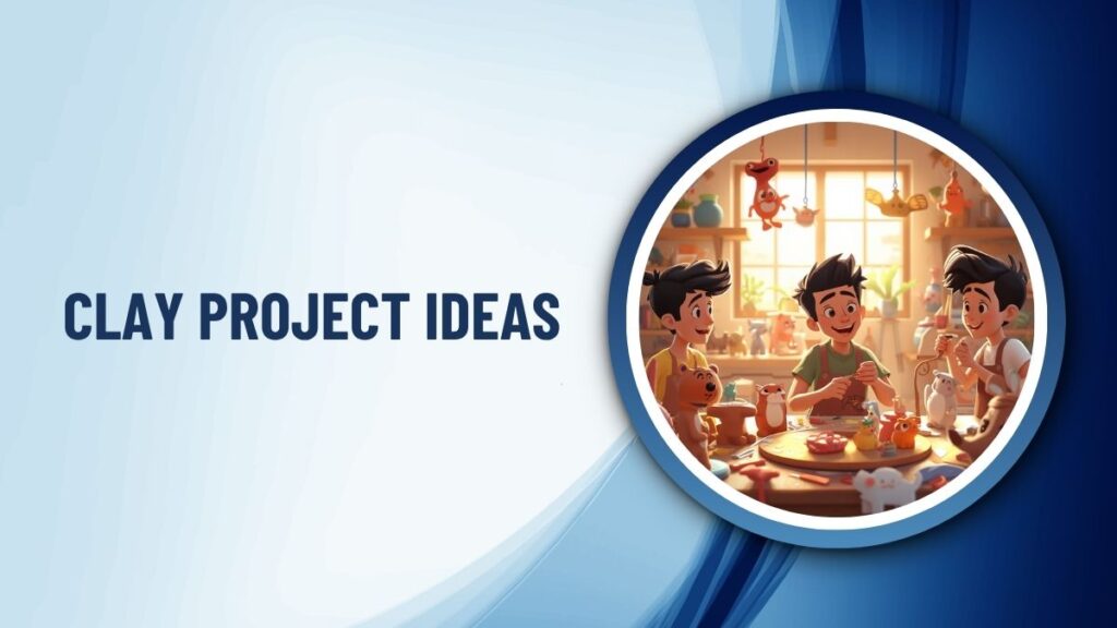 Clay Project Ideas